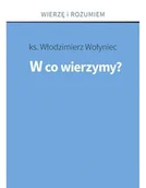 Religia i religioznawstwo - W co wierzymy - Włodzimierz Ks Wołyniec - książka - miniaturka - grafika 1
