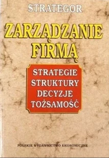 Zarządzanie firmą. Strategie, struktury, decyzje, tożsamość - Zarządzanie - miniaturka - grafika 1