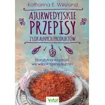 Ajurwedyjskie przepisy z lokalnych produktów Starożytna mądrość we współczesnej kuchni KATHARINA WEYLAND - Dom i ogród - miniaturka - grafika 1