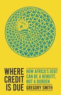 Książki obcojęzyczne o biznesie i marketingu - Where Credit is Due: How Africa's Debt Can Be a Benefit, Not a Burden - miniaturka - grafika 1
