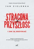 Felietony i reportaże - Stracona przyszłość i jak ją odzyskać - miniaturka - grafika 1