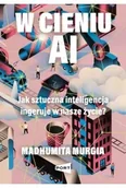 Technika - W cieniu AI. Jak sztuczna inteligencja ingeruje w nasze życie? - Madhumita Murgia - miniaturka - grafika 1