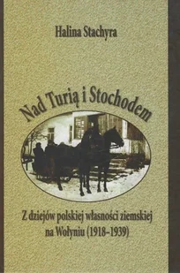 Nad Turią i Stochodem Z dziejów polskiej własności ziemskiej na Wołyniu 1918 - 1939 - Historia Polski - miniaturka - grafika 1