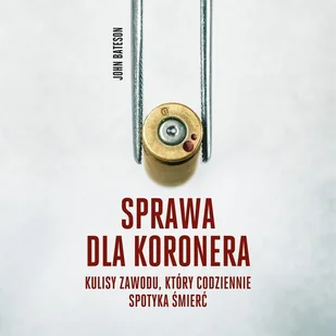 Sprawa dla koronera. Kulisy zawodu, który codziennie spotyka śmierć - audiobook - Audiobooki - literatura faktu - miniaturka - grafika 1