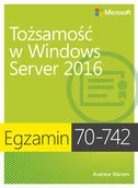 Systemy operacyjne i oprogramowanie - Egzamin 70-742: Tożsamość w Windows Server 2016 - Warren Andrew - miniaturka - grafika 1