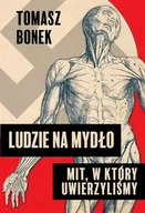 Felietony i reportaże - Ludzie na mydło Mit, w który uwierzyliśmy autogra - Tomasz Bonek - książka - miniaturka - grafika 1