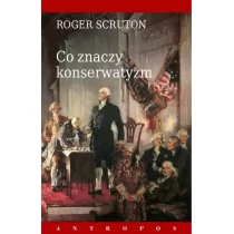 Zysk i S-ka Co znaczy konserwatyzm - Roger Scruton - Podręczniki dla szkół wyższych - miniaturka - grafika 1