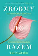 Miłość, seks, związki - Zróbmy to razem. Czyli jak zadbać o seks w długoletnich związkach - miniaturka - grafika 1
