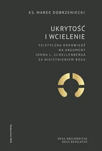 WAM Ukrytość i Wcielenie. Teistyczna odpowiedź na argument Johna L. Schellenberga za nieistnieniem Boga Marek Dobrzeniecki - Religia i religioznawstwo - miniaturka - grafika 2