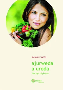 ZIELONE WYDAWNICTWO Ajurweda a uroda Jak być pięknym SACHS MELANIE - Moda i uroda - miniaturka - grafika 2