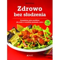 JEDNOŚĆ ZDROWO BEZ SŁODZENIA KOMPLETNY PLAN POSIŁKÓW DLA OSÓB Z WYSOKIM POZIOMEM CUKRU 100 PRZEPISÓW - Kuchnie świata - miniaturka - grafika 1