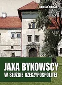 Historia Polski - Jaxa Bykowscy w służbie Rzeczpospolitej - Kajetan Mojsak - książka - miniaturka - grafika 1