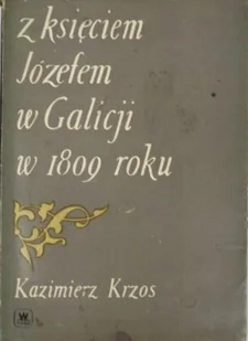 Z księciem Józefem w Galicji w 1809 roku - Książki o kulturze i sztuce - miniaturka - grafika 1