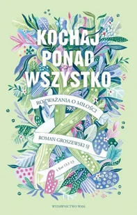 WAM Kochaj ponad wszystko. Rozważania o miłości - Roman Groszewski SJ - Filozofia i socjologia - miniaturka - grafika 2