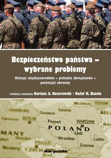 Bezpieczeństwo państwa-wybrane problemy Relacje międzynarodowe-polityka zbrojeniowa-potencjał obron red.) Dariusz S Kozerawski Rafał K.Bazela - Poradniki hobbystyczne - miniaturka - grafika 1