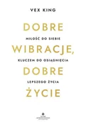 Poradniki hobbystyczne - Dobre Wibracje Dobre Życie Miłość Do Siebie Kluczem Do Osiągnięcia Lepszego Życia Vex King - miniaturka - grafika 1