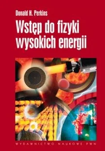 Wstęp do fizyki wysokich energii. - Fizyka i astronomia - miniaturka - grafika 1