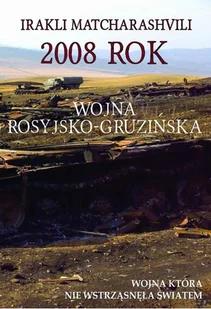 Napoleon V Matcharashvili Irakli 2008 rok Wojna rosyjsko-gruzińska - Historia Polski - miniaturka - grafika 1