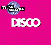 Składanki muzyczne - Various Artists Tylko Muzyka: Disco - miniaturka - grafika 1