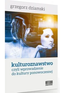 Katedra Wydawnictwo Naukowe Grzegorz Dziamski Kulturoznawstwo, czyli wprowadzenie do kultury ponowoczesnej - Kulturoznawstwo i antropologia - miniaturka - grafika 2
