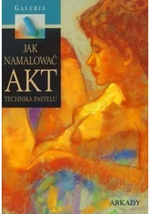 Jak namalować akt technika pastelu - Książki o kulturze i sztuce - miniaturka - grafika 1