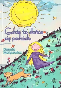 Gdzie to słońce się podziało Danutak Matysewicz - Poezja - miniaturka - grafika 2