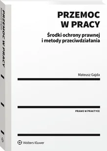 Przemoc w pracy. Środki ochrony prawnej i metody przeciwdziałania [PRZEDSPRZEDAŻ] - Prawo - miniaturka - grafika 1