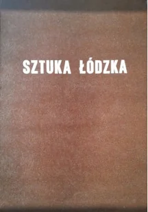Sztuka łódzka - Książki o kulturze i sztuce - miniaturka - grafika 1