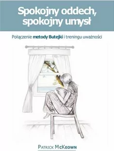 Spokojny oddech, spokojny umysł - Patrick McKeown - Rozwój osobisty Spokojny oddech, spokojny umysł - Patrick McKeown - Rozwój osobisty - miniaturka - grafika 1