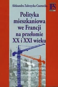 Podręczniki dla szkół wyższych - Polityka mieszkaniowa we Francji na przełomie XX i XXI wieku - Aleksandra Zubrzycka-Czarnecka - miniaturka - grafika 1