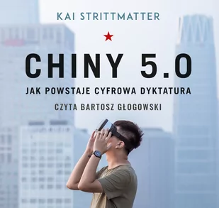 Chiny 5.0. Jak powstaje cyfrowa dyktatura - Audiobooki - literatura faktu - miniaturka - grafika 1