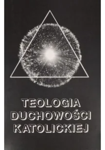 Teologia duchowości katolickiej - Religia i religioznawstwo - miniaturka - grafika 1