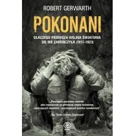 Historia Polski - POKONANI DLACZEGO PIERWSZA WOJNA ŚWIATOWA SIĘ NIE ZAKOŃCZYŁA 1917-1923 Robert Gerwarth - miniaturka - grafika 1
