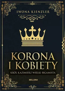 Korona i kobiety. Król Kazimierz wielki bigamista - E-booki - historia - miniaturka - grafika 1