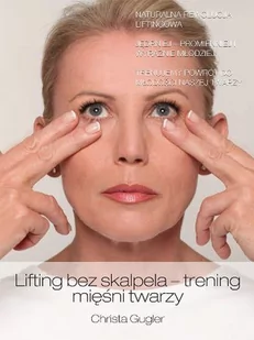 Lifting bez skalpela trening mięśni twarzy - Gugler Christa - Zdrowie - poradniki - miniaturka - grafika 2