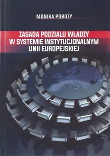 Zasada podziału władzy w systemie instytucjonalnym Unii Europejskiej - Monika Poboży - Prawo - miniaturka - grafika 1