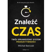Michał Barczak Znaleźć czas Twój sprawdzony system produktywności - Biznes - miniaturka - grafika 1