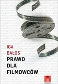 Książki o kinie i teatrze - Prawo dla filmowców - IGA BAŁOS - miniaturka - grafika 1