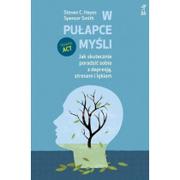 Poradniki psychologiczne - GWP Gdańskie Wydawnictwo Psychologiczne W pułapce myśli. Jak skutecznie poradzić sobie z depresją, stresem i lękiem Spencer Smith, Steven C. Hayes - miniaturka - grafika 1