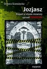 Wydawnictwo paganini Jozjasz. Raport o stanie niewiary sprzed pandemii - Debora Sianożęcka - Religia i religioznawstwo Wydawnictwo paganini Jozjasz. Raport o stanie niewiary sprzed pandemii - Debora Sianożęcka - Religia i religioznawstwo - miniaturka - grafika 1
