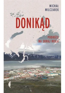 Michał Milczarek Donikąd Podróże na skraj Rosji - Książki podróżnicze - miniaturka - grafika 3