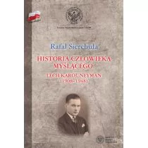 LTW Historia człowieka myślącego Lech Karol Neyman (1908-1948) Biografia polityczna - Rafał Sierchuła