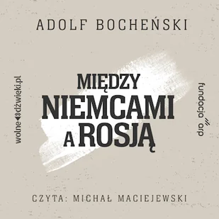 Między Niemcami a Rosją Adolf Bocheński - Audiobooki - historia - miniaturka - grafika 1