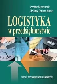 Logistyka w przedsiębiorstwie - Czesław Skowronek, Zdzisław Sarjusz-Wolski