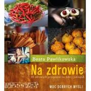 Diety, zdrowe żywienie - Burda książki Beata Pawlikowska Na zdrowie. 15 przepisów na dobry początek - miniaturka - grafika 1