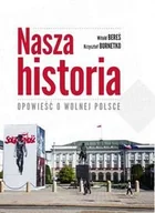 Felietony i reportaże - Nasza historia. Opowieść o wolnej Polsce - miniaturka - grafika 1