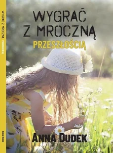 GAJUS AGENCJA WYDAWNICZA Wygrać z mroczną przeszłością DUDEK ANNA - Publicystyka - miniaturka - grafika 2
