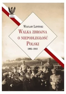 LTW Walka zbrojna o niepodległość Polski. 1905-1918 - Wacław Lipiński - Historia świata - miniaturka - grafika 2