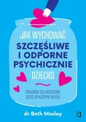 Miłość, seks, związki - Jak wychować szczęśliwe i odporne psychicznie dziecko. Poradnik dla rodziców dzieci w każdym wieku - miniaturka - grafika 1