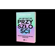 Rozwój osobisty - Jak nie bać się przyszłości. Kluczowe kompetencje jutra, które warto rozwijać już dziś - miniaturka - grafika 1